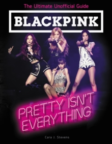 Image for BLACKPINK: Pretty Isn't Everything (The Ultimate Unofficial Guide)