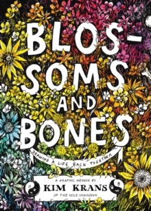 Image for Blossoms & bones: drawing a life back together