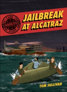 Jailbreak at Alcatraz: Frank Morris & the Anglin brothers' great escape - Sullivan, Tom