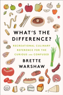 Image for What's the Difference: Food-based Recreational Reference for the Curious and Confused