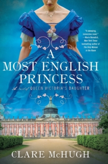 A Most English Princess: A Novel of Queen Victoria’s Daughter