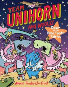 Team Unihorn and Woolly #3: Dawn of the Dino Tooth Fairies