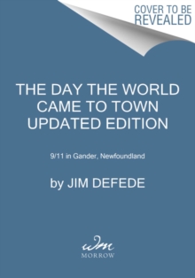 The Day the World Came to Town Updated Edition: 9/11 in Gander, Newfoundland