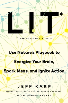 Image for Lit: Life Ignition Tools: Use Nature's Playbook to Energize Your Brain, Spark Ideas, and Ignite Action