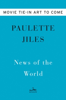 News of the World Movie Tie-in: A Novel