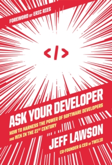 Image for Ask Your Developer: How to Harness the Power of Software Developers and Win in the 21st Century