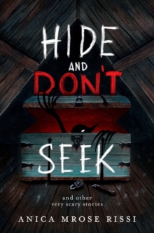 Hide and Don’t Seek: And Other Very Scary Stories