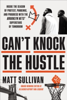 Image for Can't Knock the Hustle: Inside the Season of Protest, Pandemic, and Progress With the Brooklyn Nets' Superstars of Tomorrow