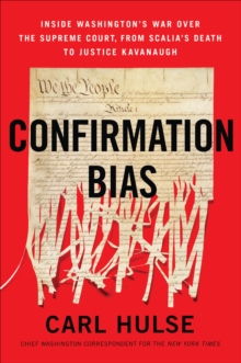Image for Confirmation Bias: Inside Washington's War Over the Supreme Court, from Scalia's Death to Justice Kavanaugh