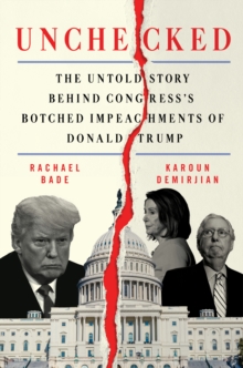Image for Unchecked: The Untold Story Behind Congress's Botched Impeachments of Donald Trump