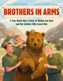 Brothers in Arms: A True World War II Story of Wojtek the Bear and the Soldiers Who Loved Him