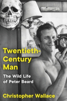 Image for Twentieth-Century Man: The Wild Life of Peter Beard