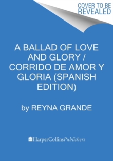 Image for A Ballad of Love and Glory / Corrido de amor y gloria (Spanish edition) : Una novela