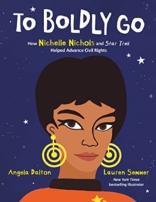 Image for To Boldly Go: How Nichelle Nichols and Star Trek Helped Advance Civil Rights