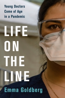 Image for Life on the Line: Young Doctors Come of Age in a Pandemic
