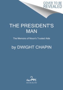 The President’s Man: The Memoirs of Nixon’s Trusted Aide