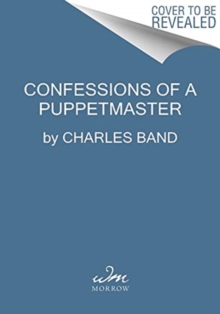 Confessions of a Puppetmaster: A Hollywood Memoir of Ghouls, Guts, and Gonzo Filmmaking