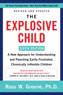 Image for The explosive child: a new approach for understanding and parenting easily frustrated, chronically inflexible children