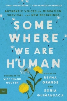 Image for Somewhere we are human  : authentic voices on migration, survival, and new beginnings