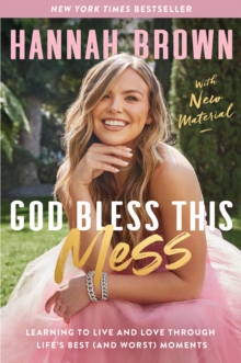 God Bless This Mess: Learning to Live and Love Through Life’s Best (and Worst) Moments