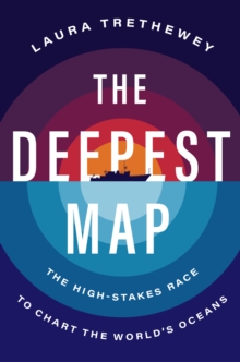 Image for The Deepest Map: The High-Stakes Race to Chart the World's Oceans
