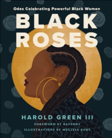 Image for Black roses: odes celebrating powerful Black women