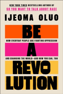 Image for Be a Revolution: How Everyday People Are Fighting Oppression and Changing the World&#x2014;and How You Can, Too