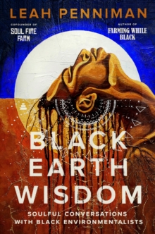 Image for Black Earth Wisdom: Soulful Conversations With Black Environmentalists