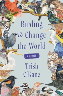 Image for Birding to Change the World: A Memoir