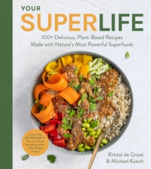 Image for Your Super Life: 100+ Delicious, Plant-Based Recipes Made With Nature's Most Powerful Superfoods