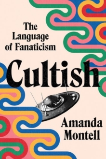 Cover for: Cultish : The Language of Fanaticism