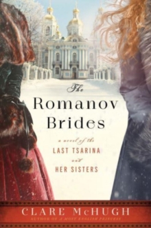 The Romanov Brides: A Novel of the Last Tsarina and Her Sisters