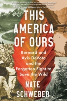 Image for This America of Ours : Bernard and Avis DeVoto and the Forgotten Fight to Save the Wild
