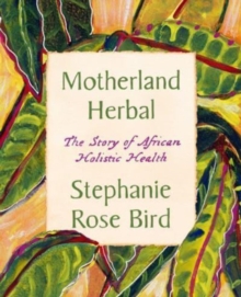 Image for Motherland herbal  : the story of African holistic health