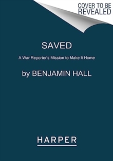 Image for Saved  : a war reporter's mission to make it home