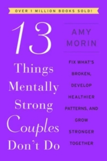 Image for 13 Things Mentally Strong Couples Don't Do : Fix What's Broken, Develop Healthier Patterns, and Grow Stronger Together