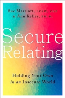 Secure Relating: Holding Your Own in an Insecure World