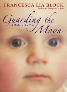 Image for Guarding the Moon : A Mother's First Year