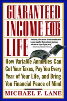 Image for Guaranteed Income for Life: How Variable Annuities can Cut Your Taxes, Pay You Every Year of Your Life, and Bring You Financial Peace of Mind