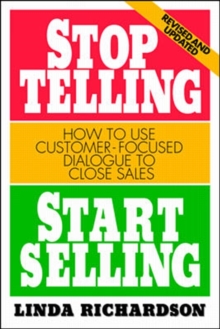 Image for Stop Telling, Start Selling: How to Use Customer-Focused Dialogue to Close Sales