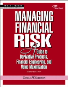 Image for Managing financial risk  : a guide to derivative products, financial engineering, and value maximization