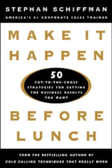 Image for Make It Happen Before Lunch: 50 Cut-to-the-Chase Strategies for Getting the Business Results You Want