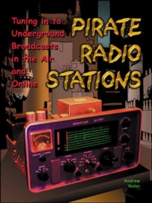 Image for Pirate radio stations  : tuning in to underground broadcasts in the air and online