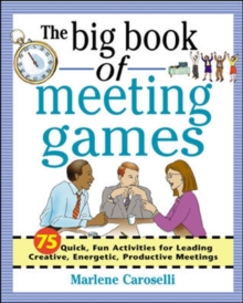 Image for The big book of meeting games  : 75 quick, fun activites for leading creative, energetic, productive meetings