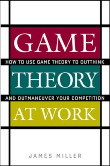 Image for Game theory at work  : how to use game theory to outthink and outmanouevre your competition