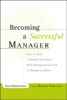 Image for Becoming a successful manager: how to make a smooth transition from managing yourself to managing others