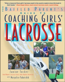 Baffled Parent's Guide to Coaching Girls' Lacrosse