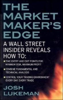 The Market Maker’s Edge:  A Wall Street Insider Reveals How to:  Time Entry and Exit Points for Minimum Risk, Maximum Profit; Combine Fundamental and Technical Analysis; Control Your Trading Environment Every Day, Every Trade