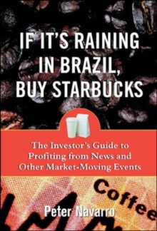 Image for If it's raining in Brazil, buy Starbucks: the investor's guide to profiting from market-moving events
