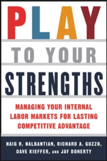 Image for Play to Your Strengths: Managing Your Company's Internal Labor Markets for Lasting Competitive Advantage